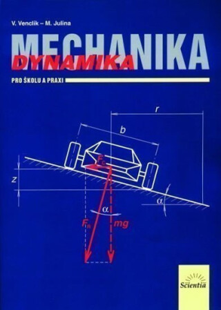 Mechanika - Dynamika pro školu a praxi - Venclík Vladimír,Julina Miloslav