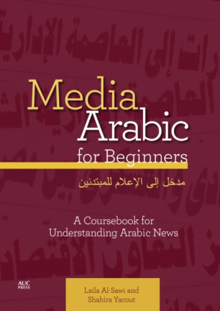 Media Arabic for Beginners - Dr. Shahira Yacout,Laila Al-Sawi
