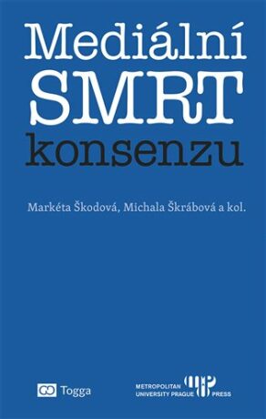 Mediální smrt konsenzu - Markéta Škodová,Michala Škrábová