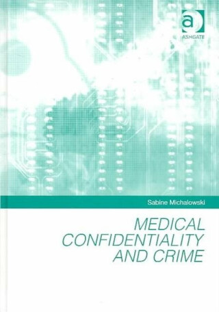 Medical Confidentiality and Crime - Sabine Michalowski