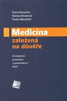 Medicína založená na důvěře - O nebohém pacientovi v postmoderní době - Tonko Mardešič,Hana Konečná