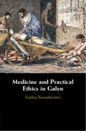 Medicine and Practical Ethics in Galen - Sophia  Xenophontos