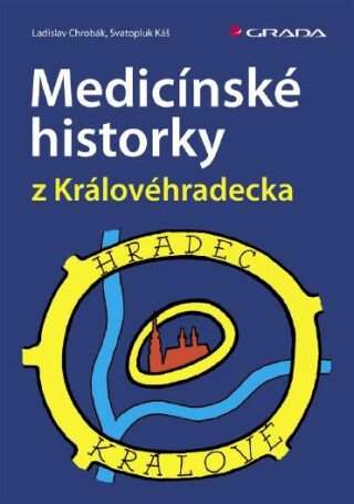 Medicínské historky z Královéhradecka - Svatopluk Káš,Ladislav Chrobák