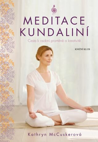 Meditace kundalini - Cesta k osobní proměně a kreativitě - McCuskerová Kathryn