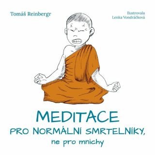 Meditace pro normální smrtelníky, ne pro mnichy - Tomáš Reinbergr,Lenka Vondráčková