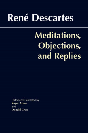 Meditations, Objections, and Replies - RenÃ© Descartes