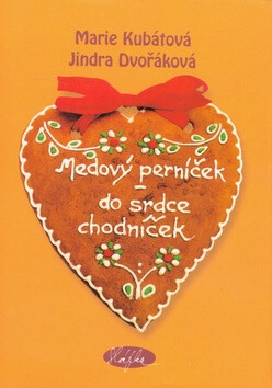 Medový perníček do srdce chodníček - Marie Kubátová,Jindra Dvořáková