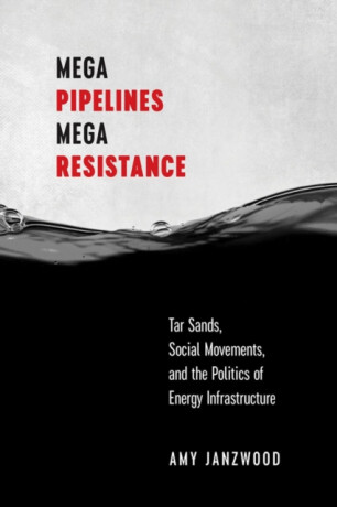 Mega Pipelines, Mega Resistance - Amy Janzwood