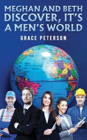 Meghan and Beth Discover, It's a Men's World - Grace Peterson