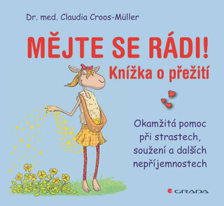 Mějte se rádi! - Okamžitá pomoc při strastech, soužení a dalších nepříjemnostech - Claudia Croos-Müller