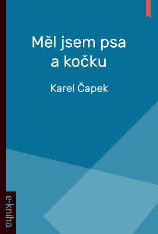 Měl jsem psa a kočku - Karel Čapek