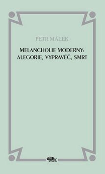 Melancholie moderny: Alegorie, Vypravěč, Smrt - Petr Málek