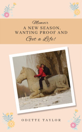 Memoir - A New Season, Wanting Proof and Get a Life! - Odette Taylor