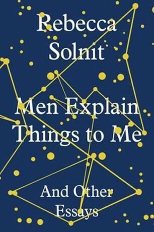 Men Explain Things to Me - Solnit Rebecca