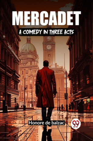 Mercadet A Comedy In Three Acts - Honoré De Balzac