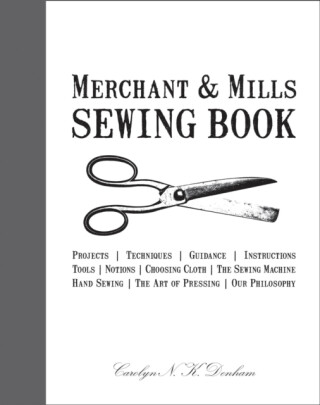 Merchant & Mills Sewing Book - Carolyn Denham,Roderick Field