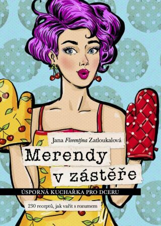 Merendy v zástěře - Úsporná kuchařka pro dceru (230 receptů, jak vařit s rozumem) (Defekt) - Jana Florentýna Zatloukalová