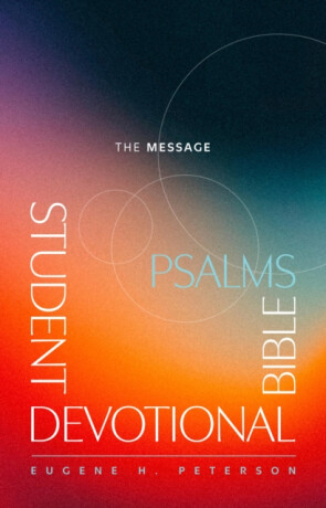 The Message Student Devotional Bible: Psalms (Softcover) - Eugene H. Peterson
