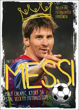 Messi Malý chlapec, ktorý sa stal veľkým futbalistom - Yvette Darska