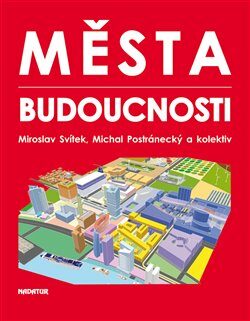 Města budoucnosti - Miroslav Svítek,kolektiv autorů,Michal Postránecký