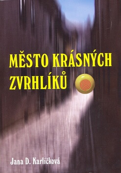Město krásných zvrhlíků - Karlíčková Jana D.