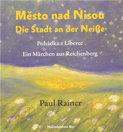 Město nad Nisou/Die Stadt an der Neisse - Paul Rainer,Jaroslava Vaňova