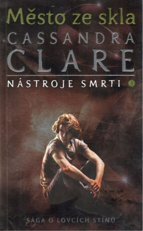 Město ze skla - Nástroje smrti 3. - Cassandra Clare
