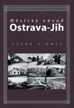 Městský obvod Ostrava-Jih včera a dnes - Petr Přendík,Marian Lipták,Tomáš Majliš,Antonín Szturc