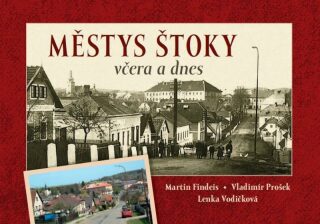 Městys Štoky včera a dnes - Findeis Martin,Prošek Vladimír,Vodičková Lenka