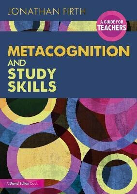 Metacognition and Study Skills: A Guide for Teachers - Firth Jonathan