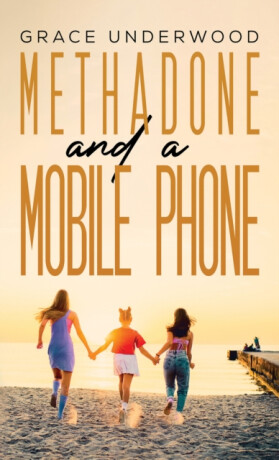 Methadone and a Mobile Phone - Grace Underwood