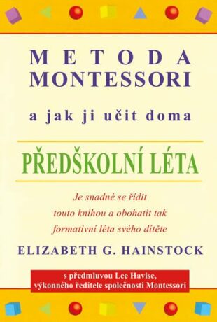 Metoda Montessori a jak ji učit doma – předškolní léta - Hainstock Elizabeth G.