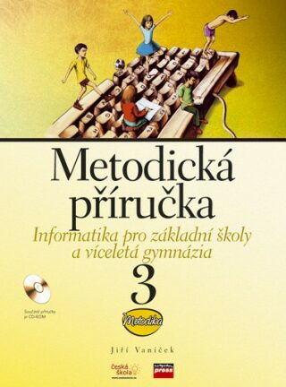 Informatika pro základní školy a víceletá gymnázia 3 Metodická příručka + CD - Jiří Vaníček