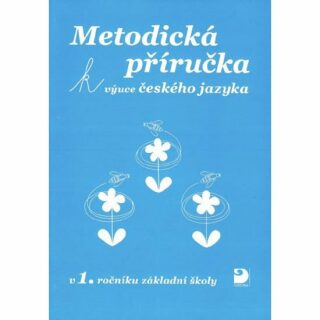 Metodická příručka k výuce Českého jazyka v 1. ročníku ZŠ - Miroslava Čížková Pišlova