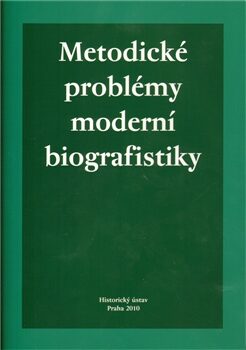 Metodické problémy moderní biografistiky - Pavla Vošahlíková,Marie Makariusová
