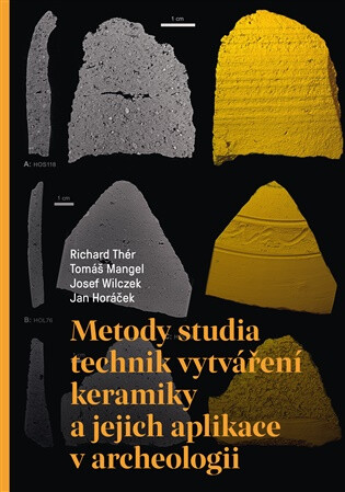 Metody studia technik vytváření keramiky a jejich aplikace v archeologii - Tomáš Mangel,Richard Thér,Josef Wilczek