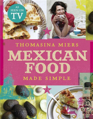 Mexican Food Made Simple - Miers Thomasina