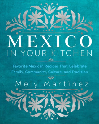Mexico in Your Kitchen - Mely Martinéz