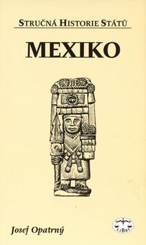 Mexiko - stručná historie států - Josef Opatrný