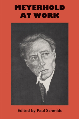 Meyerhold at Work - Paul Schmidt