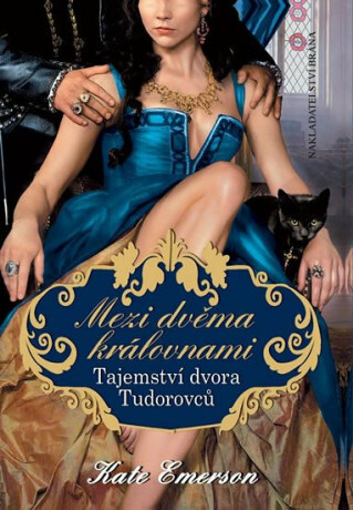 Mezi dvěma královnami - Tajemství dvora Tudorovců - Kate Emerson
