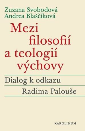 Mezi filosofií a teologií výchovy - Zuzana Svobodová,Andrea Blaščíková