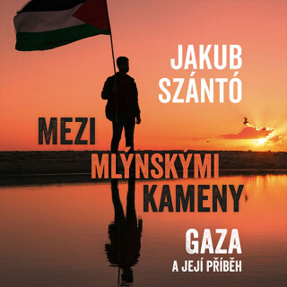Mezi mlýnskými kameny: Gaza a její příběh - Jakub Szántó