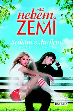 Mezi nebem a zemí Setkání s duchem - Stacey Kade