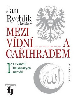Mezi Vídní a Cařihradem 1 - Jan Rychlík