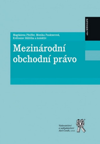 Mezinárodní obchodní právo - Monika Pauknerová,Květoslav Růžička,Magdalena Pfeiffer