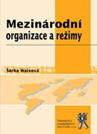 Mezinárodní organizace a režimy - Šárka Waisová