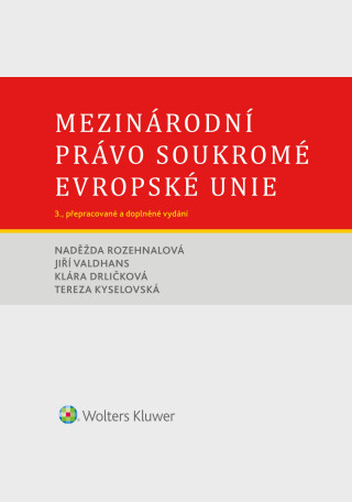 Mezinárodní právo soukromé Evropské unie. 3. vydání - Naděžda Rozehnalová,Jiří Valdhans,Klára Drličko