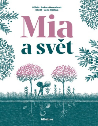 Mia a svět - Barbara Nesvadbová,Lucie Mádlová