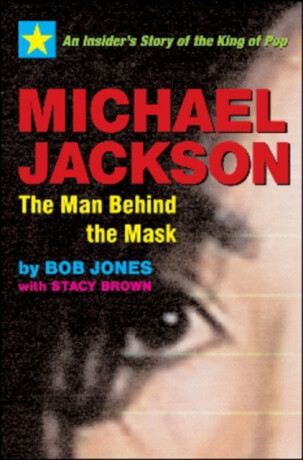 Michael Jackson: The Man Behind the Mask - Bob Jones,Stacy Brown